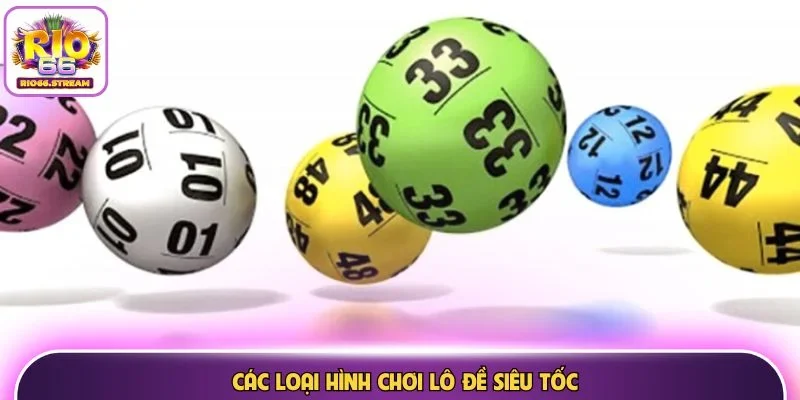 Các loại hình chơi lô đề siêu tốc