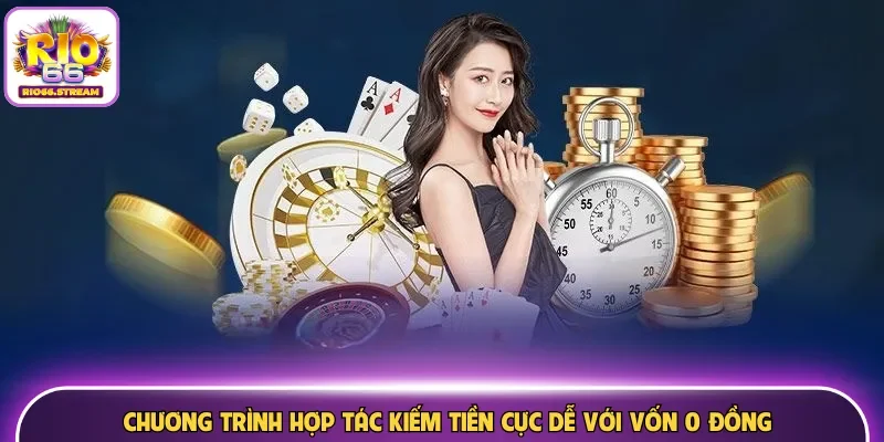 Chương trình hợp tác kiếm tiền cực dễ với vốn 0 đồng