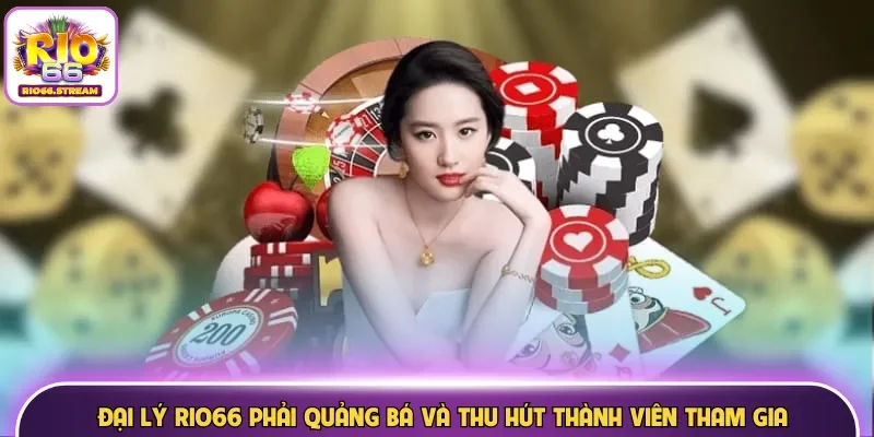 Đại lý Rio66 phải quảng bá và thu hút thành viên tham gia