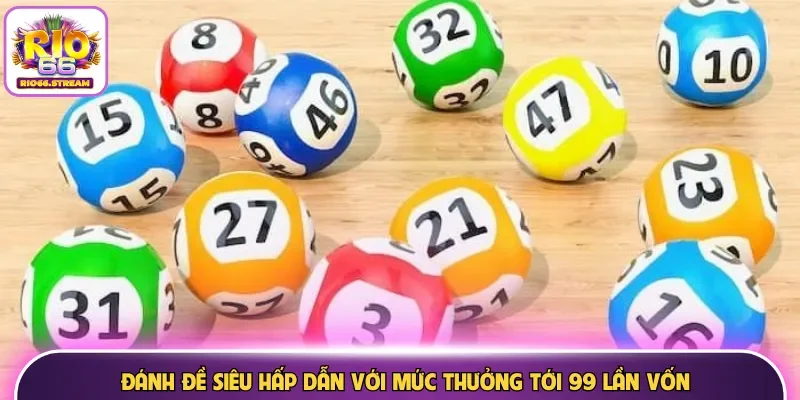 Đánh đề siêu hấp dẫn với mức thưởng tới 99 lần vốn