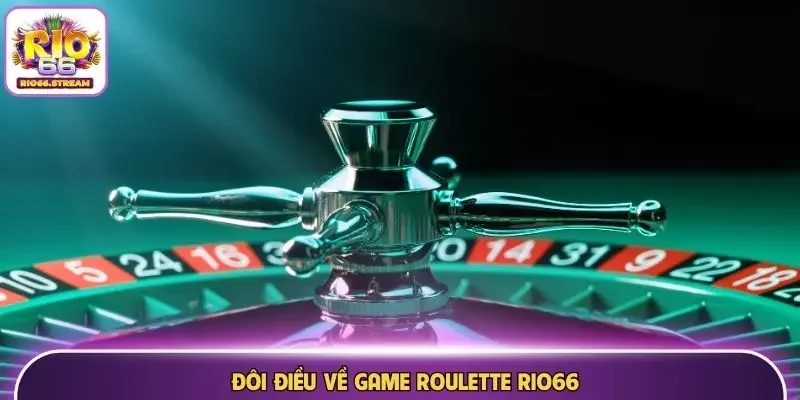 Đôi điều về game Roulette Rio66