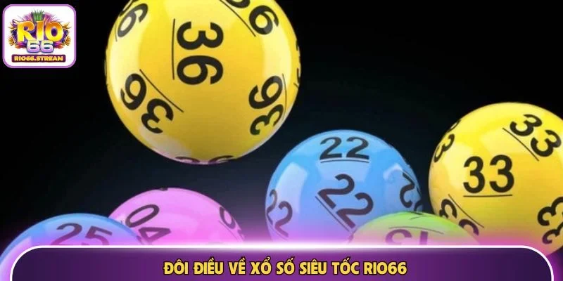 Đôi điều về xổ số siêu tốc Rio66