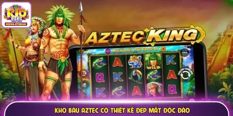 Kho báu Aztec có thiết kế đẹp mắt độc đáo