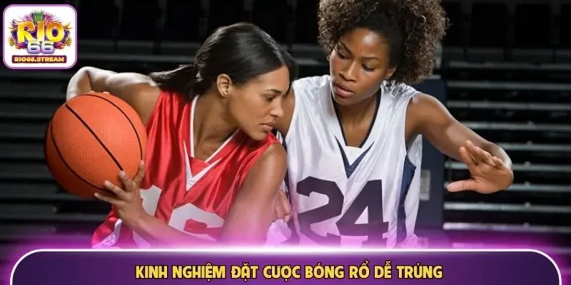 Kinh nghiệm đặt cược bóng rổ dễ trúng