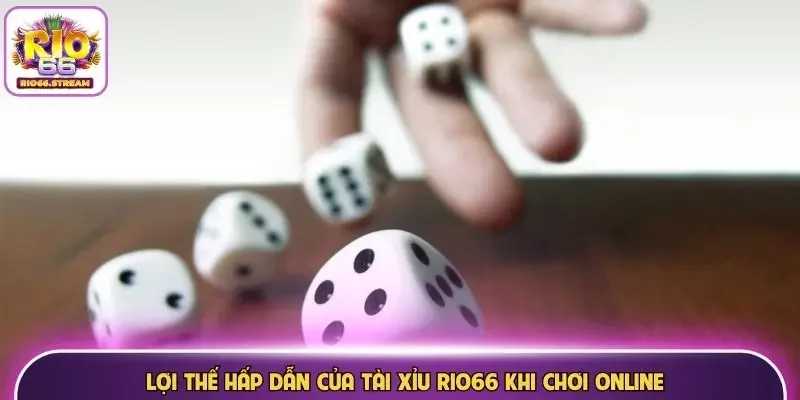 Lợi thế hấp dẫn của Tài Xỉu Rio66 khi chơi online