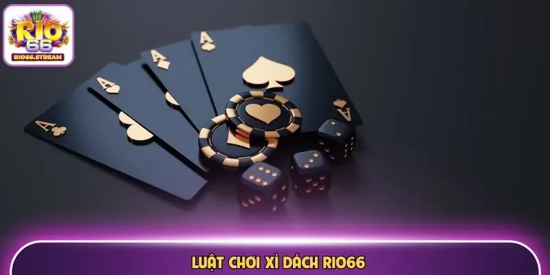 Luật chơi Xì Dách Rio66