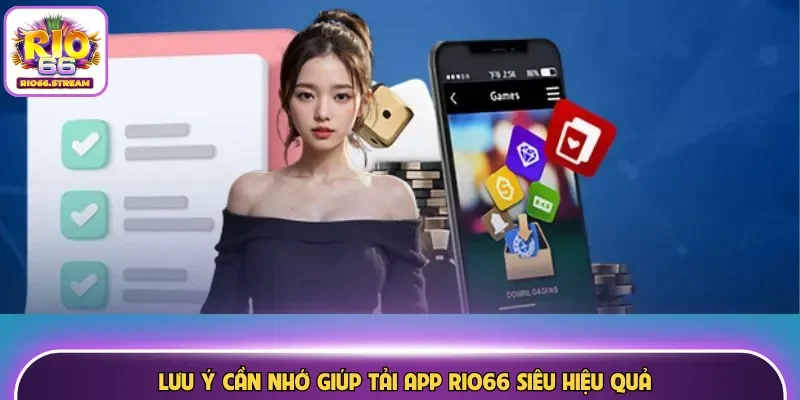 Lưu ý cần nhớ giúp tải app Rio66 siêu hiệu quả