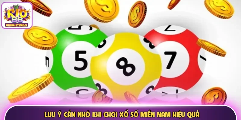 Lưu ý cần nhớ khi chơi xổ số miền Nam hiệu quả