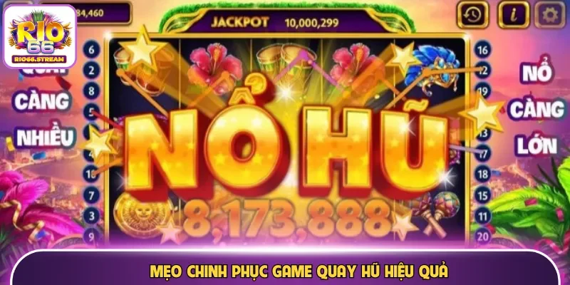 Mẹo chinh phục game quay hũ hiệu quả