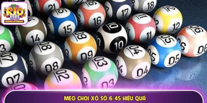 Mẹo chơi xổ số 6/45 hiệu quả