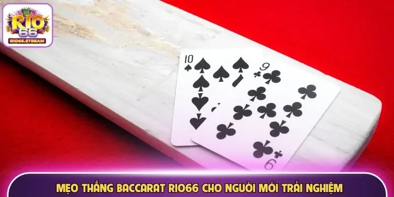 Mẹo thắng Baccarat Rio66 cho người mới trải nghiệm