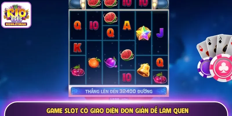 Game slot có giao diện đơn giản dễ làm quen