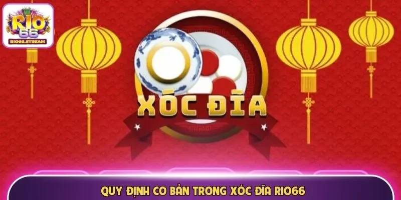 Quy định cơ bản trong Xóc Đĩa Rio66