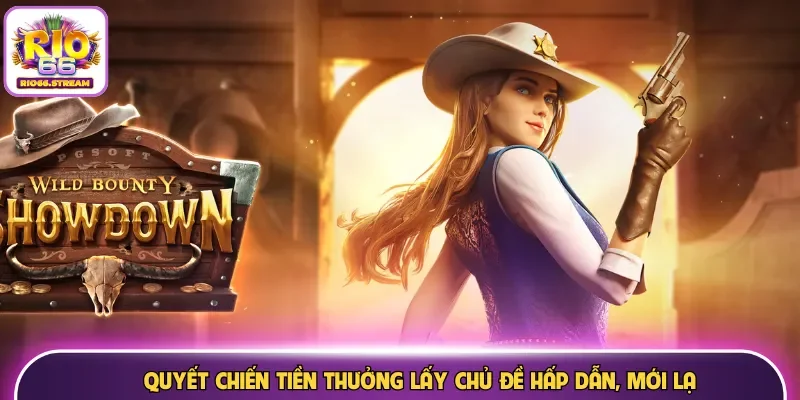 Quyết chiến tiền thưởng lấy chủ đề hấp dẫn, mới lạ