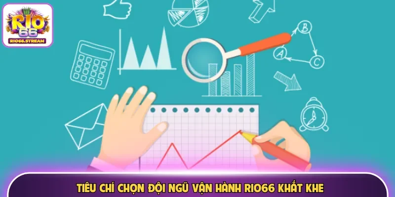 Tiêu chí chọn đội ngũ vận hành Rio66 khắt khe