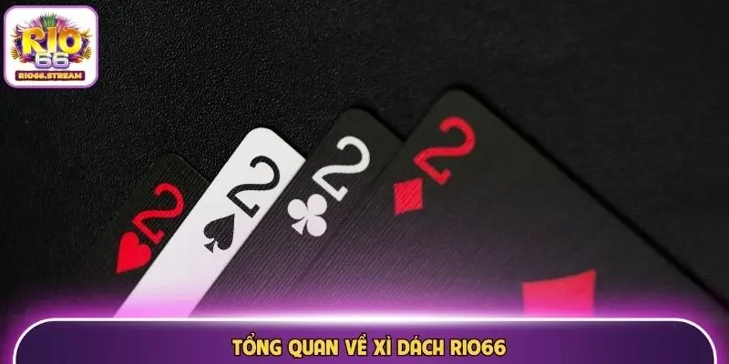 Tổng quan về Xì Dách Rio66