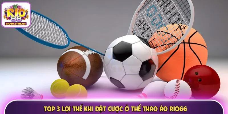 Top 3 lợi thế khi đặt cược ở thể thao ảo Rio66