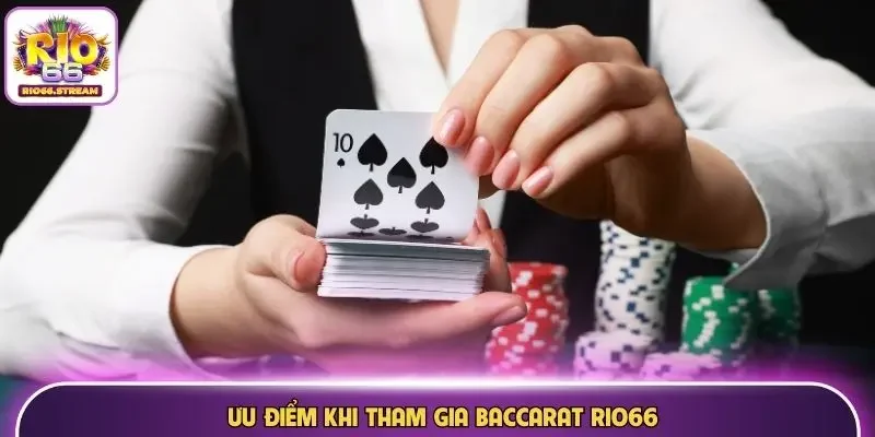 Ưu điểm khi tham gia Baccarat Rio66