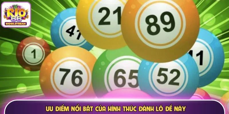 Ưu điểm nổi bật của hình thức đánh lô đề này