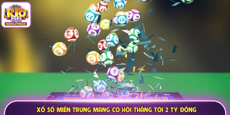 Xổ số miền Trung mang cơ hội thắng tới 2 tỷ đồng